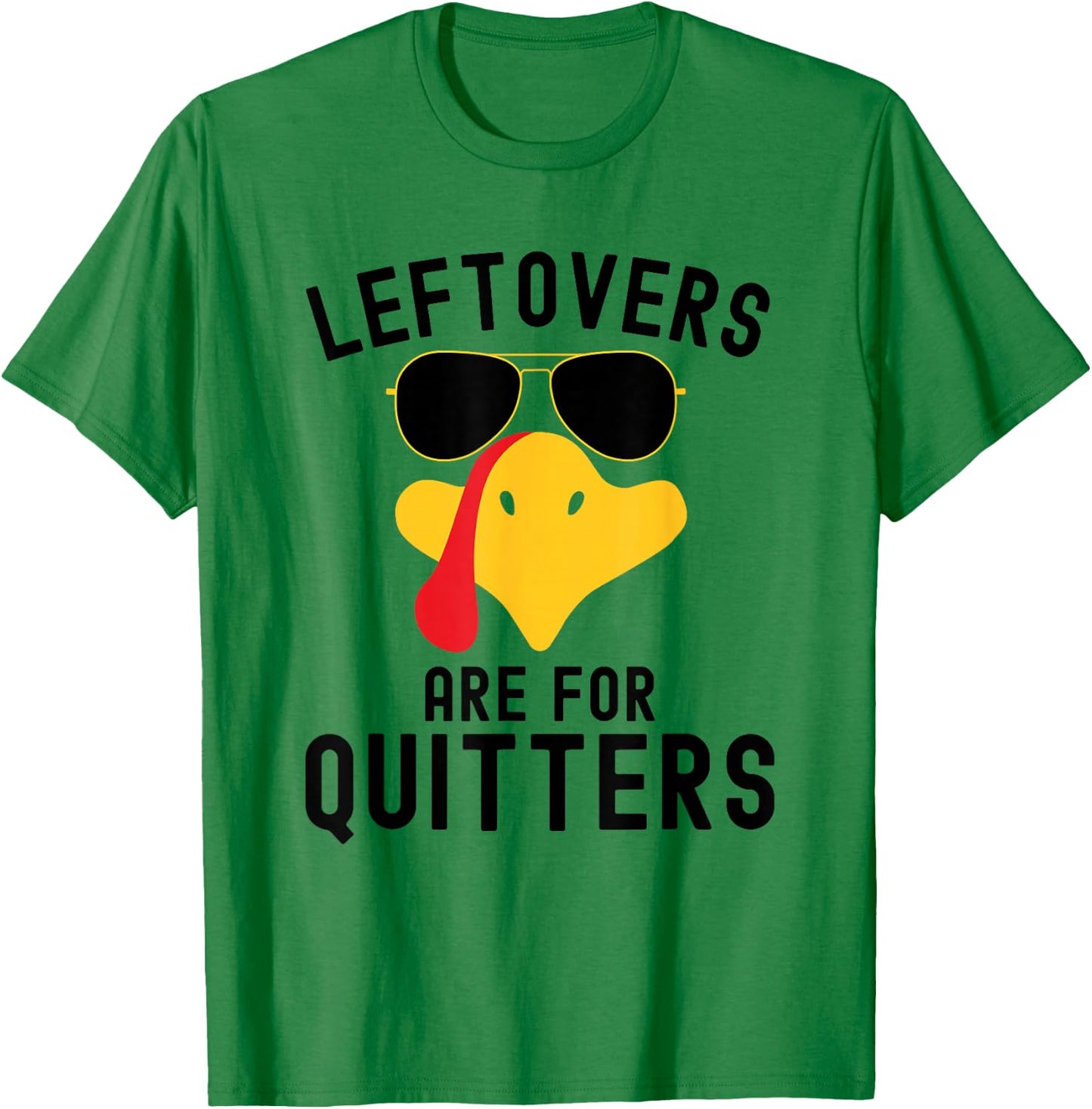 Leftovers are for quitters Thanksgiving day Turkey day T-Shirt - T-Shirt | Irish Green