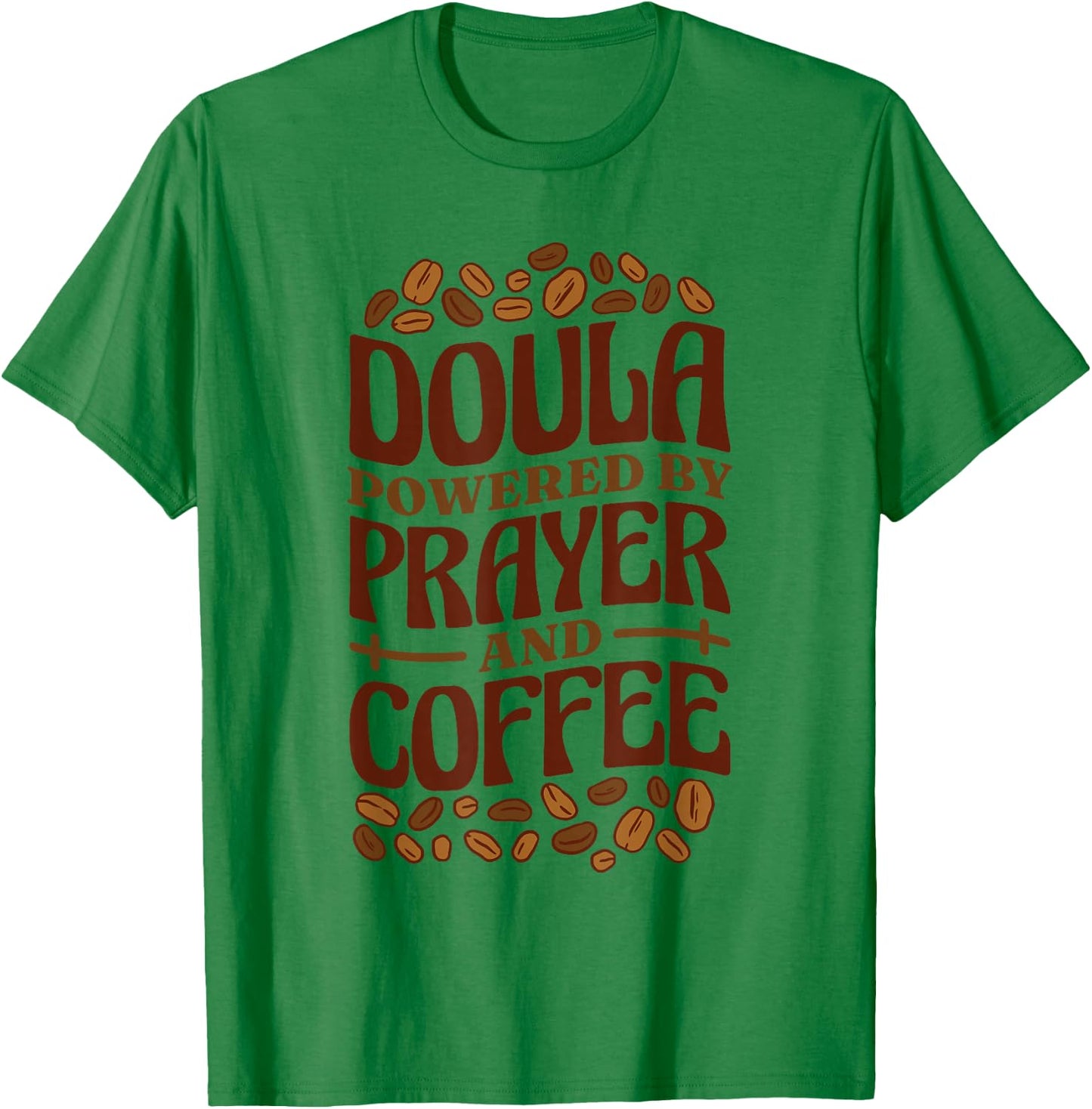 Doula Powered By Prayer And Coffee, Birth Doula and Midwife T-Shirt - T-Shirt | Irish Green