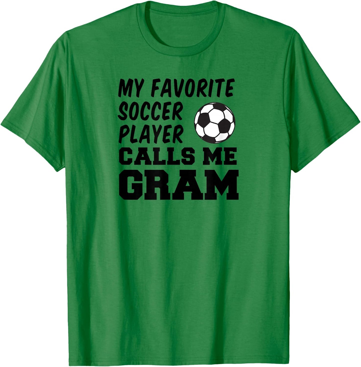 My Favorite Soccer Player Calls Me Gram T-Shirt - T-Shirt | Irish Green