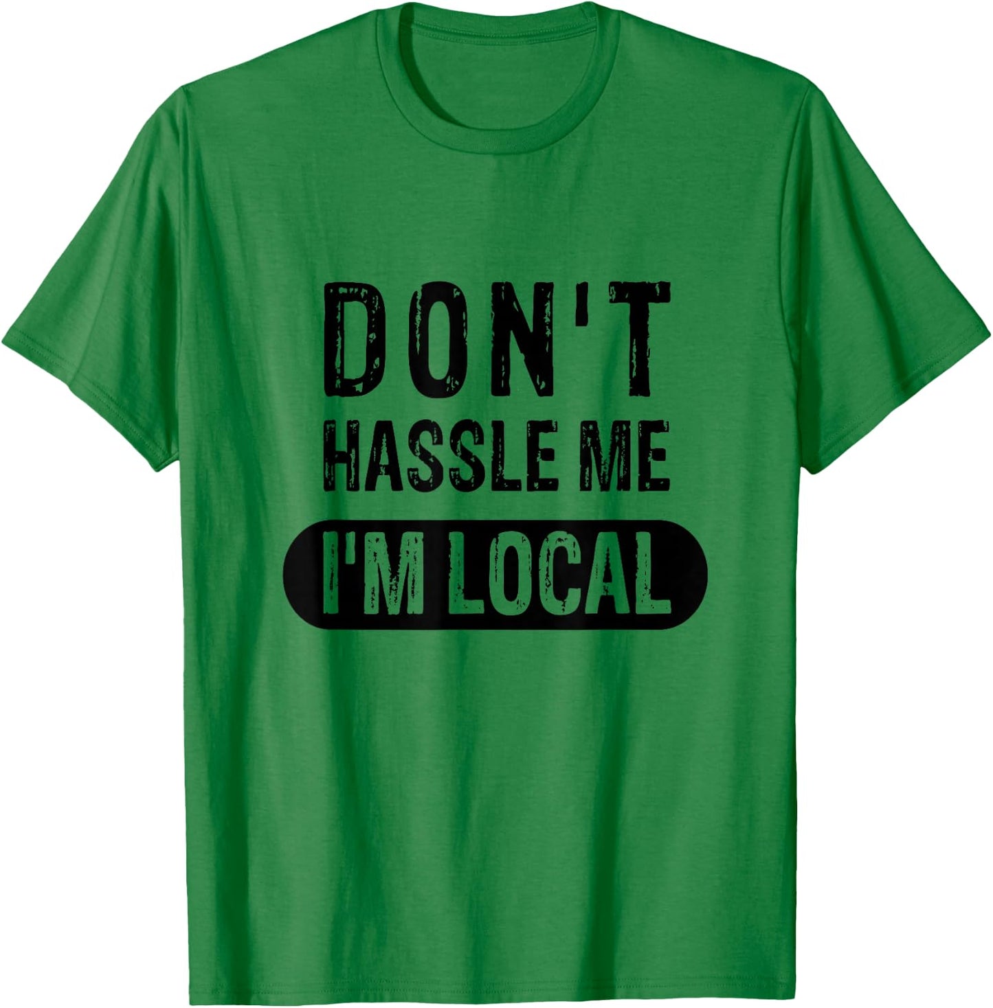Don't Hassle Me, I'm Local T-Shirt - T-Shirt | Irish Green