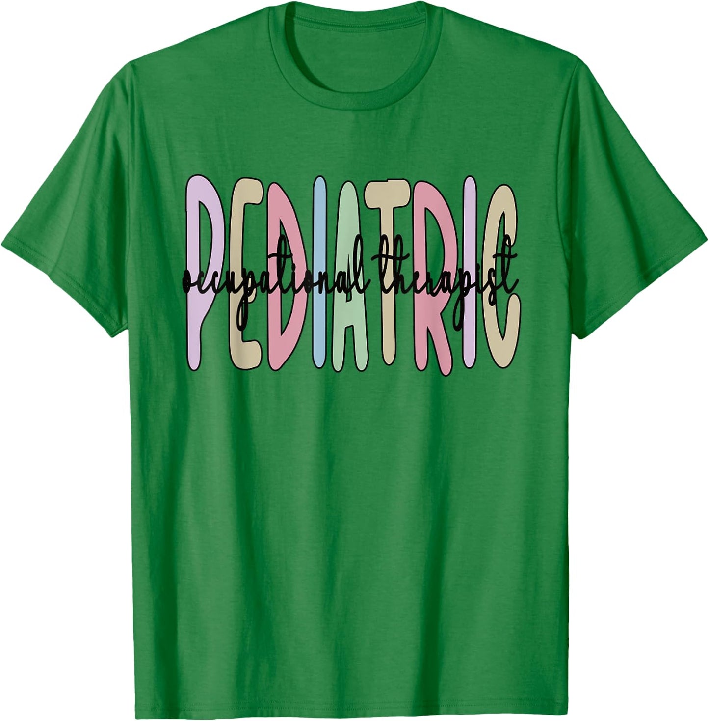 Pediatric OT Appreciation Pediatric Occupational Therapist T-Shirt - T-Shirt | Irish Green
