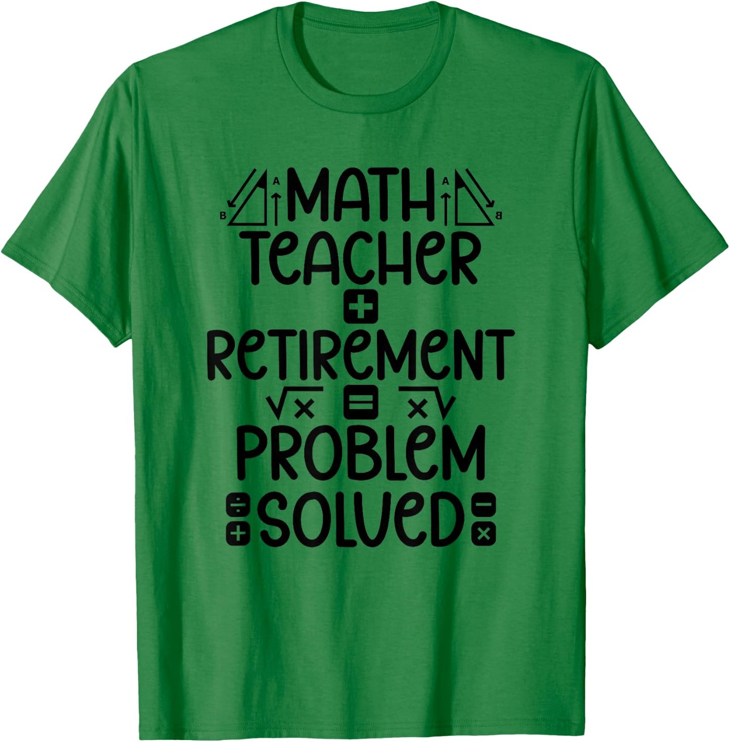 Math Teacher Retirement Math Teacher Retired Math Teacher T-Shirt - T-Shirt | Irish Green