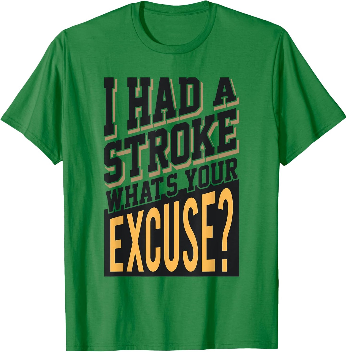 I Had A Stroke What's Your Excuse - Funny Stroke Survivor T-Shirt - T-Shirt | Irish Green