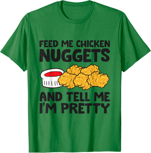 Feed Me Chicken Nuggets And Tell Me I'm Pretty T-Shirt - T-Shirt | Irish Green
