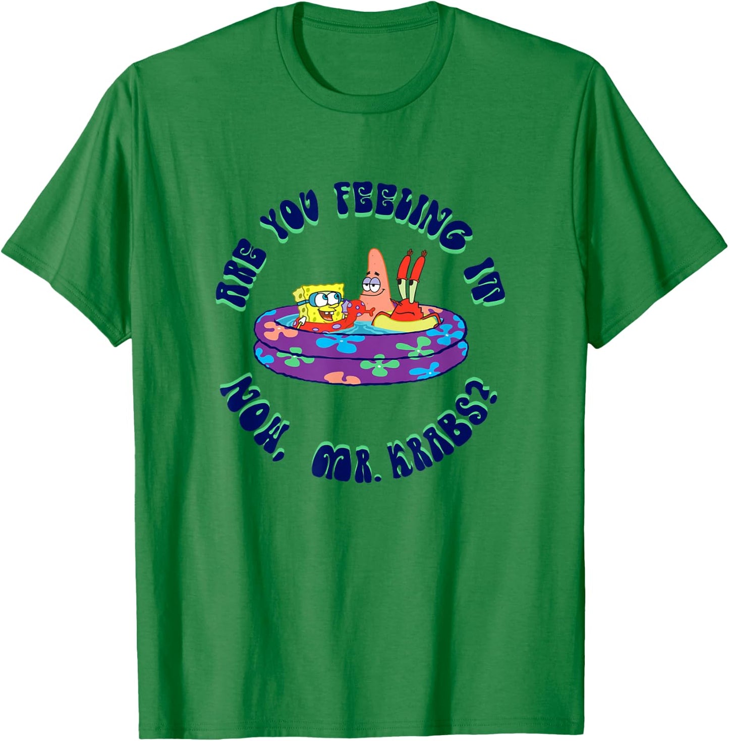 SpongeBob SquarePants Are You Feeling It Now Mr. Krabs? T-Shirt - T-Shirt | Irish Green