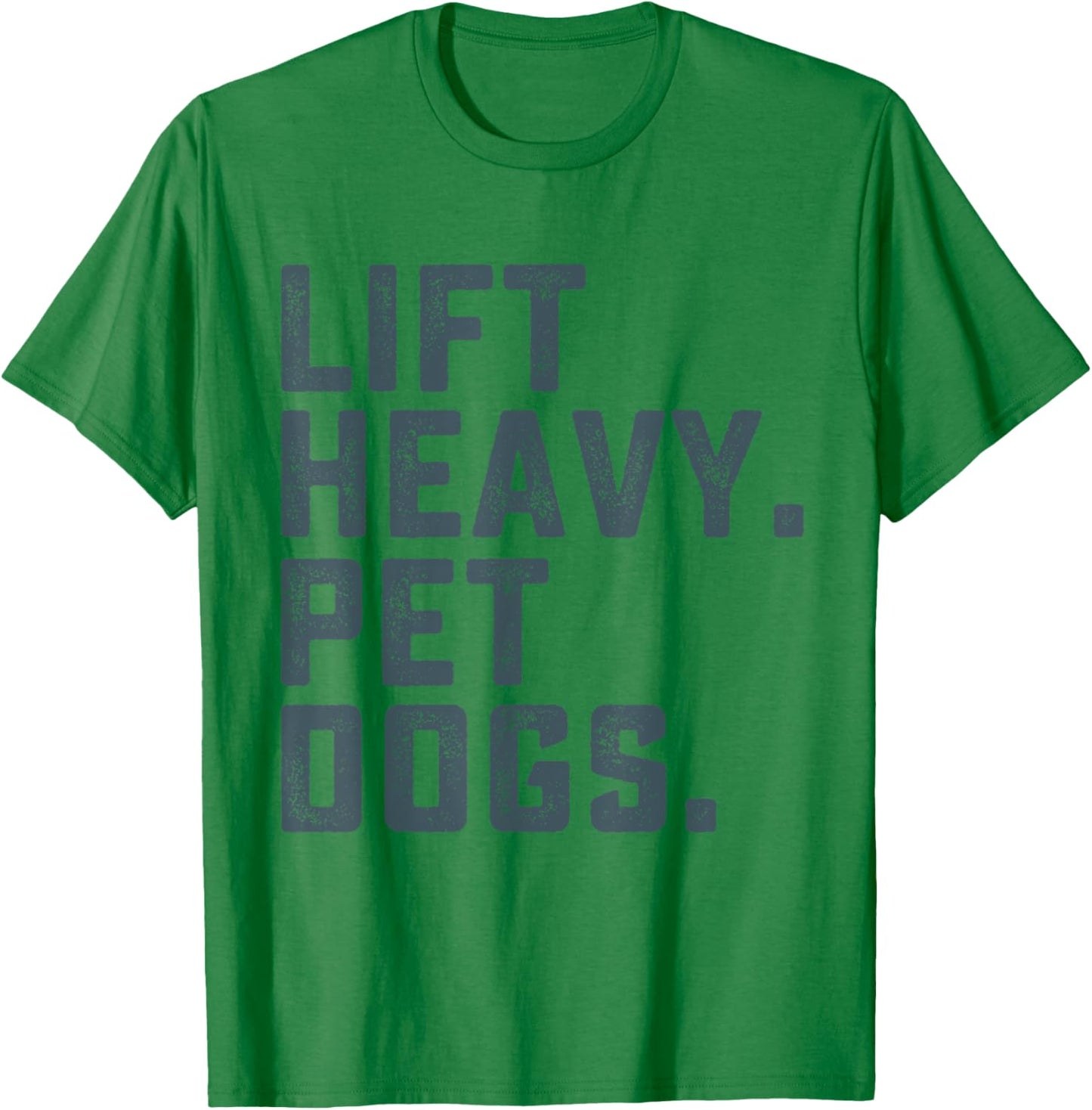 Lift Heavy Pet Dogs Funny Workout Fitness Gym Weightlifting T-Shirt - T-Shirt | Irish Green