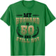 My Husband Is 50 And Still Hot 50th Birthday T-Shirt - T-Shirt | Irish Green