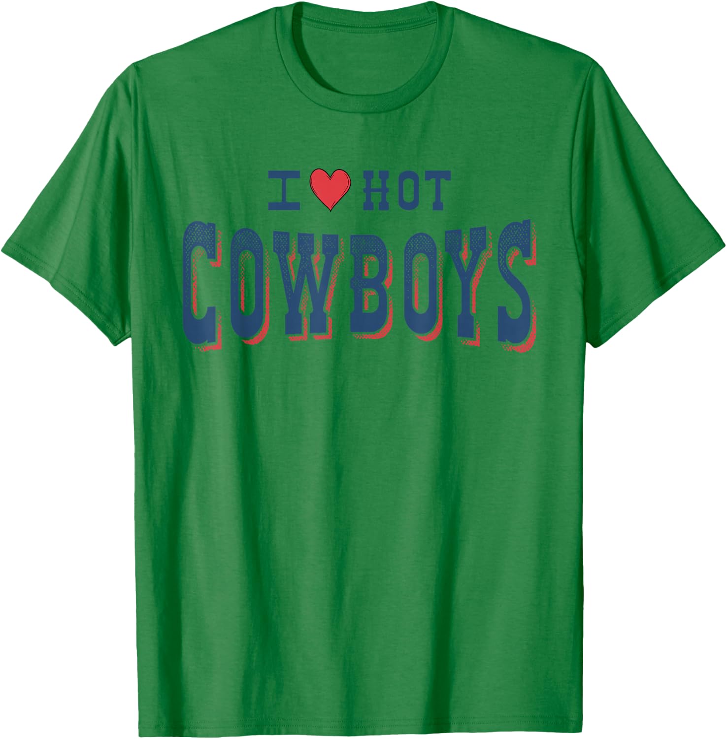 I Love Hot Cowboys Funny Western Rodeo T-Shirt - T-Shirt | Irish Green