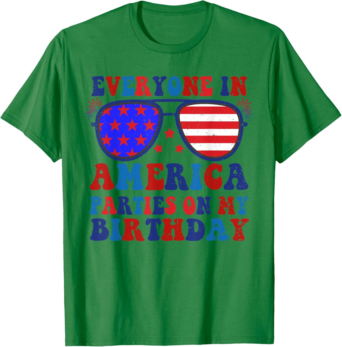 4Th Of July Everyone In America Parties On My Birthday T-Shirt - T-Shirt | Irish Green