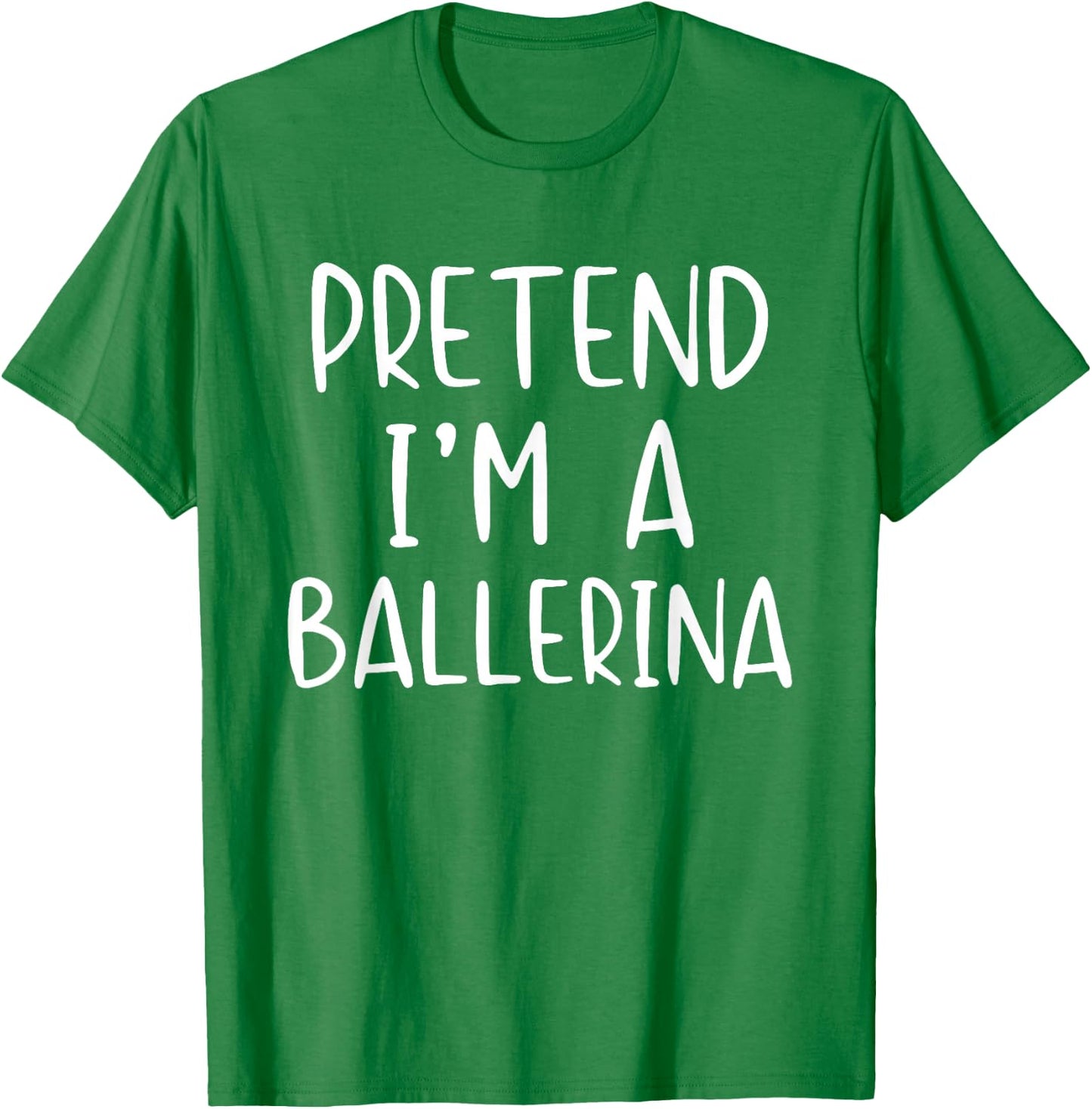 Pretend I'm A Ballerina Costume Halloween Simple Adult Kid T-Shirt - T-Shirt | Irish Green