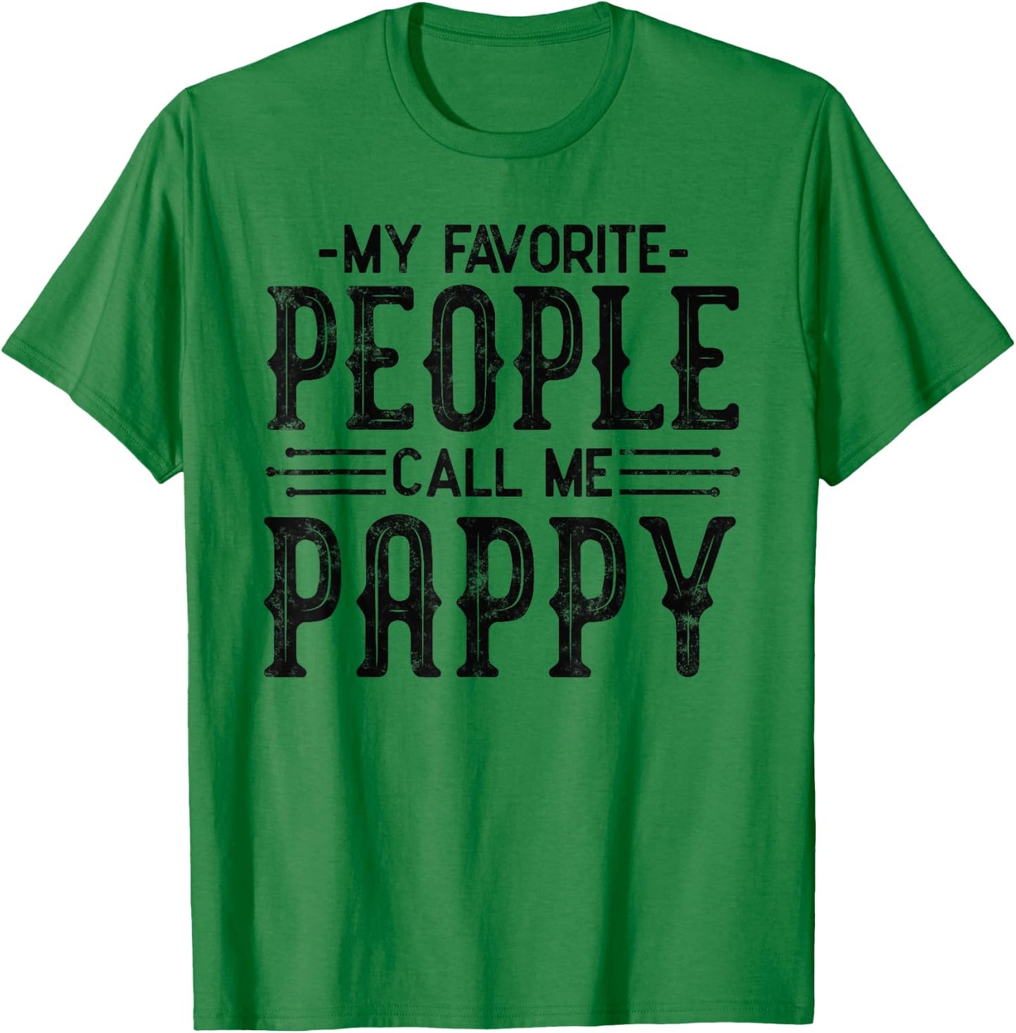 My Favorite People Call Me Pappy fathers day for funny pappy T-Shirt - T-Shirt | Irish Green