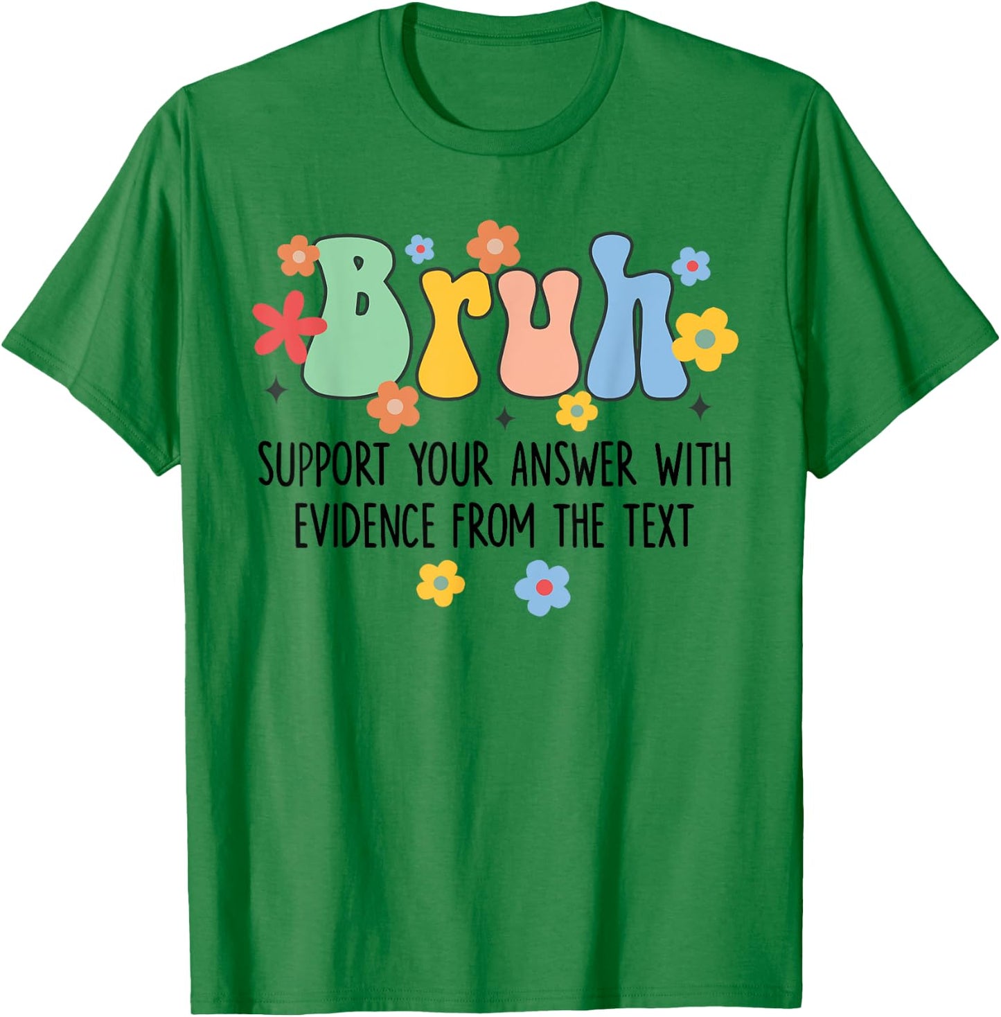 Bruh Support Your Answer With Evidence From The Text Funny T-Shirt - T-Shirt | Irish Green