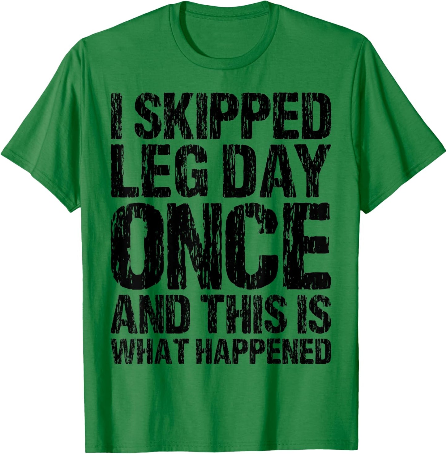 I Skipped Leg Day Once And This Is What Happened Vintage T-Shirt - T-Shirt | Irish Green