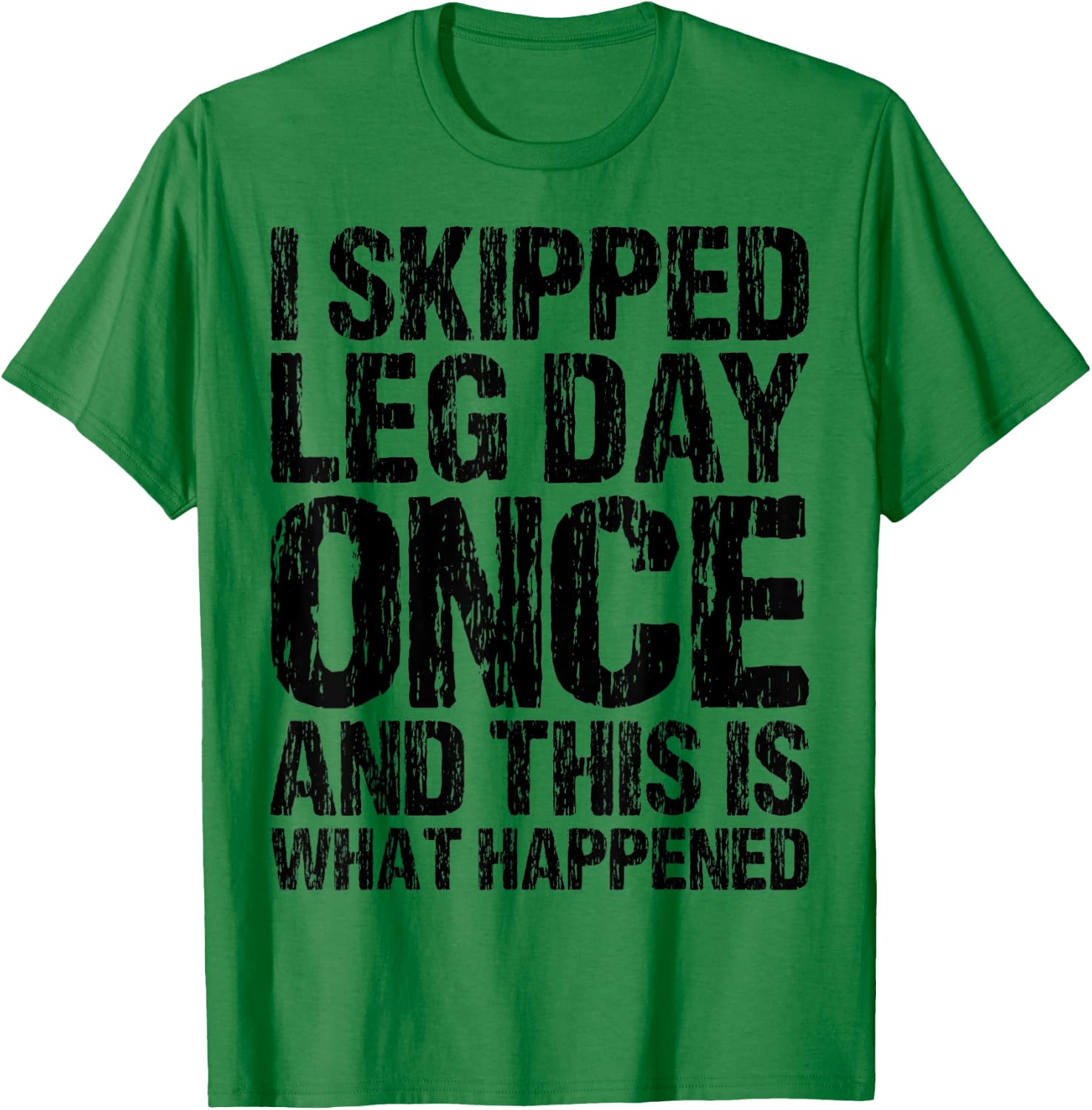 I Skipped Leg Day Once And This Is What Happened Vintage T-Shirt - T-Shirt | Irish Green