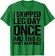 I Skipped Leg Day Once And This Is What Happened Vintage T-Shirt - T-Shirt | Irish Green