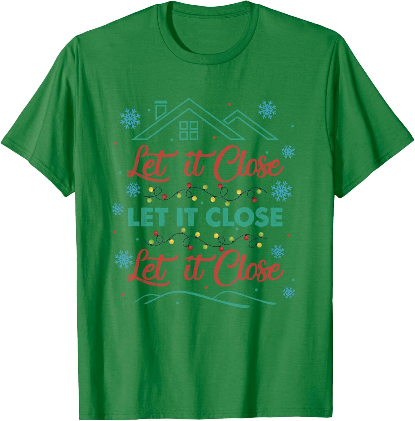 Let It Close Christmas Realtor Funny Xmas Lights Snowflakes T-Shirt - T-Shirt | Irish Green