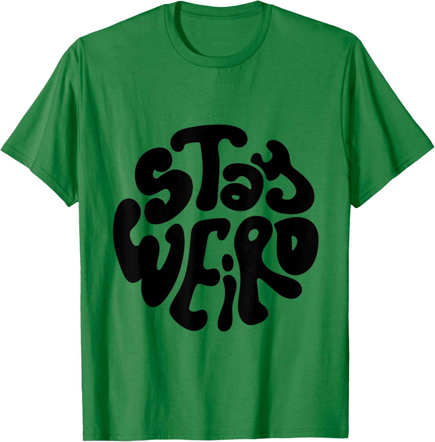 Stay Weird Weirdo Funny Gift, Youth, Concert, Music T-Shirt - T-Shirt | Irish Green