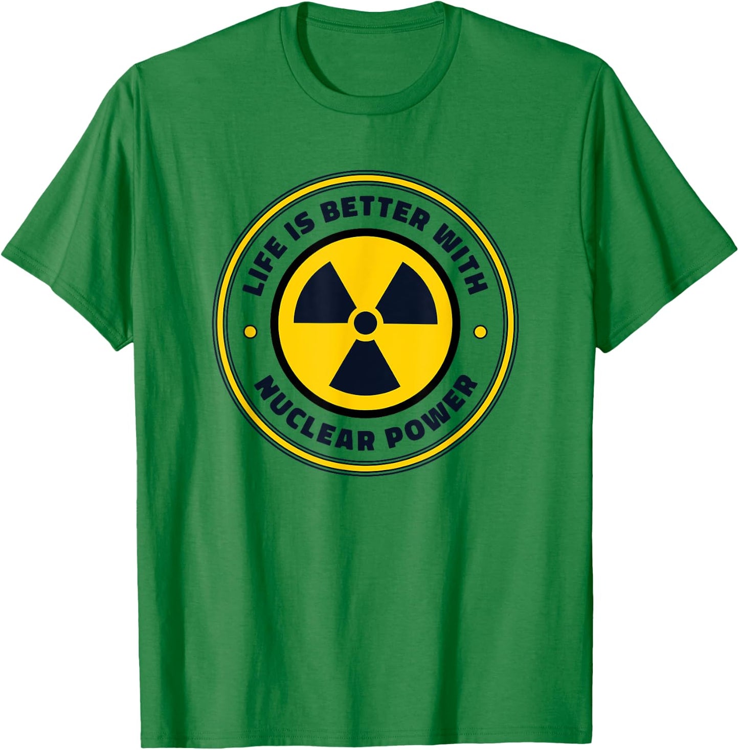 Life is Better with Nuclear Energy Uranium Nuclear Engineer T-Shirt - T-Shirt | Irish Green
