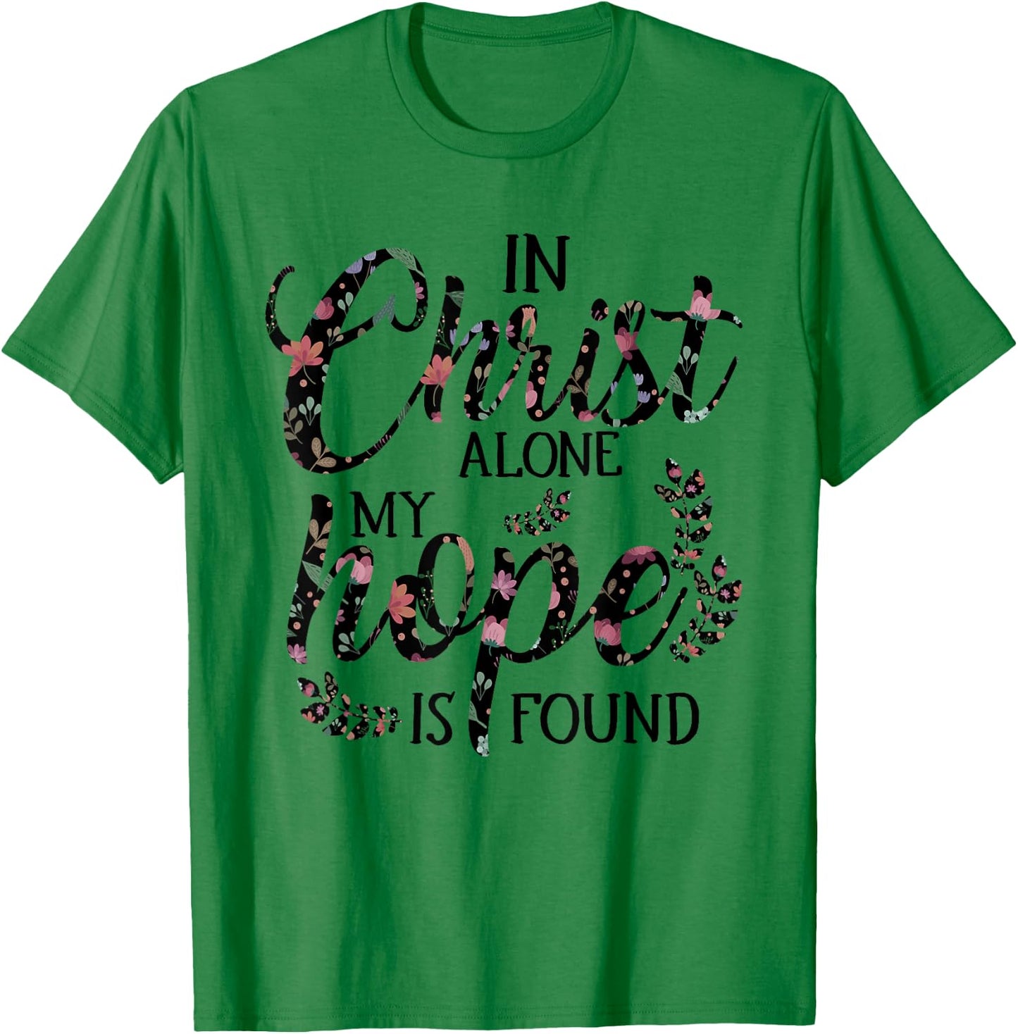 In Christ Alone My Hope is Found Floral Women T-Shirt - T-Shirt | Irish Green