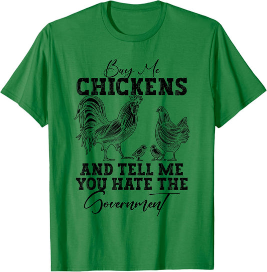 Buy Me Chickens And Tell Me You Hate The Government T-Shirt - T-Shirt | Irish Green