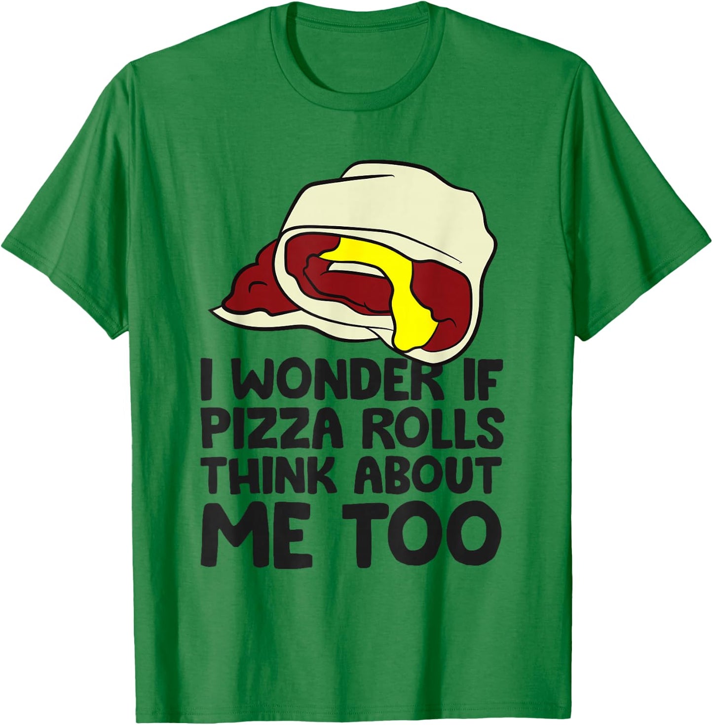 I Wonder If Pizza Rolls Think About Me Too Funny Pizza Roll T-Shirt - T-Shirt | Irish Green