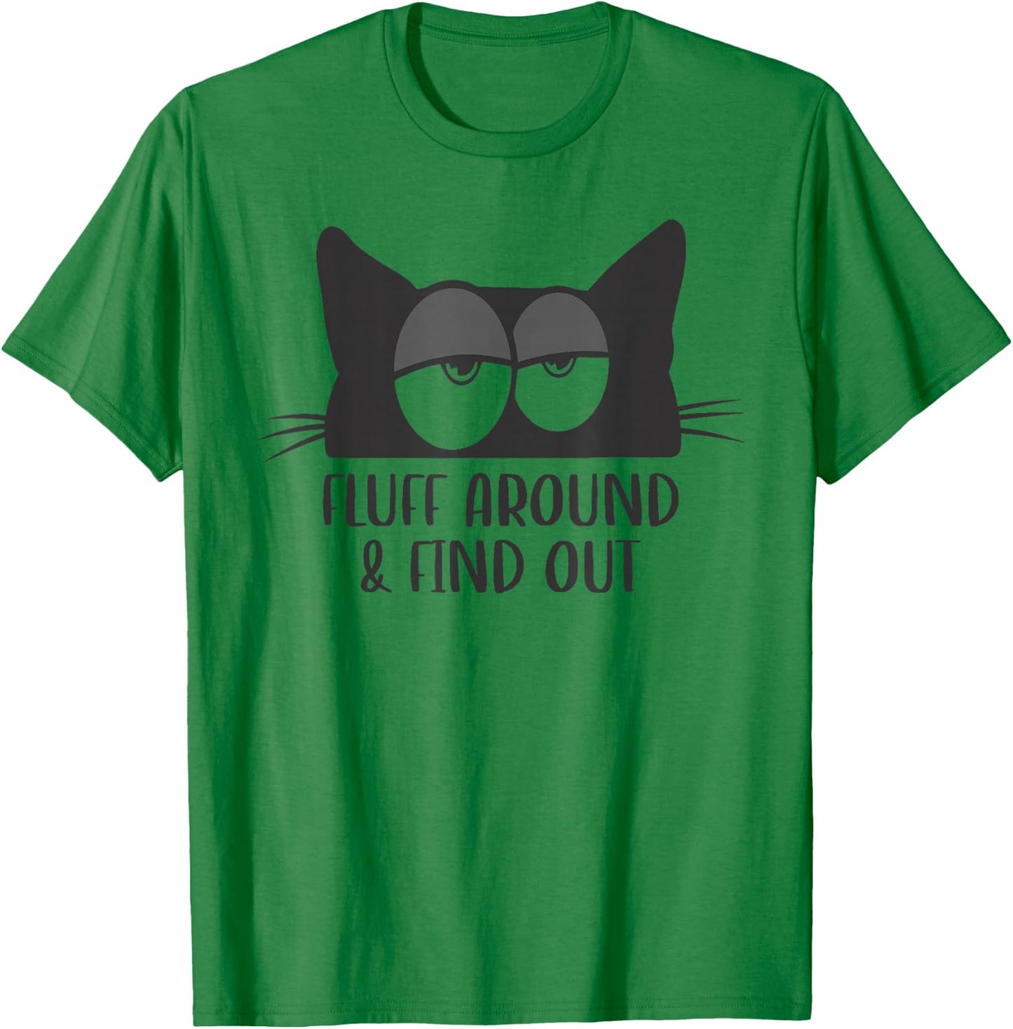 Fluff Around And Find Out Funny Cat Meme Humor T-Shirt - T-Shirt | Irish Green
