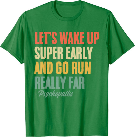 Let's Wake Up Super Early And Go Run Really Far Runner T-Shirt - T-Shirt | Irish Green