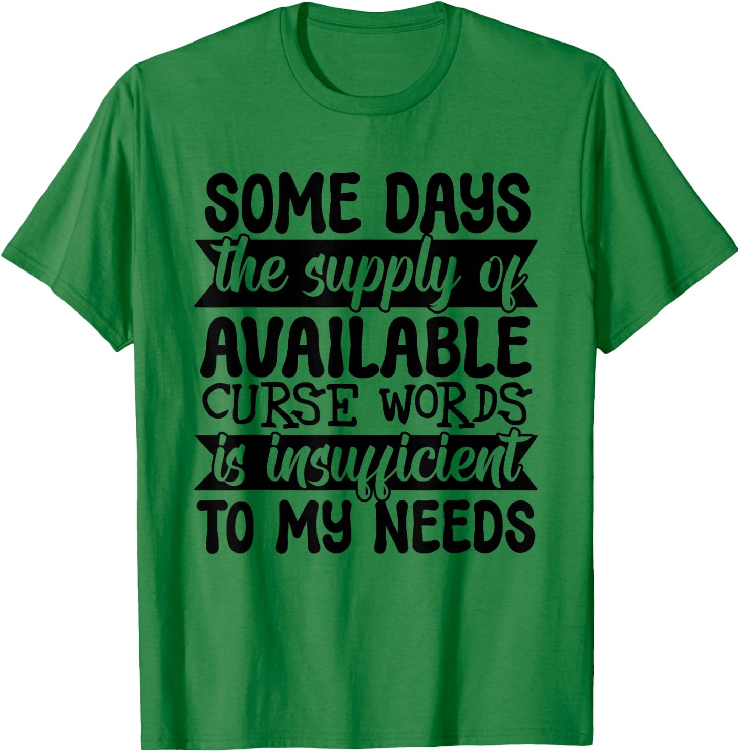 Funny Some Day The Supply of Curse Words Is Insufficient T-Shirt - T-Shirt | Irish Green