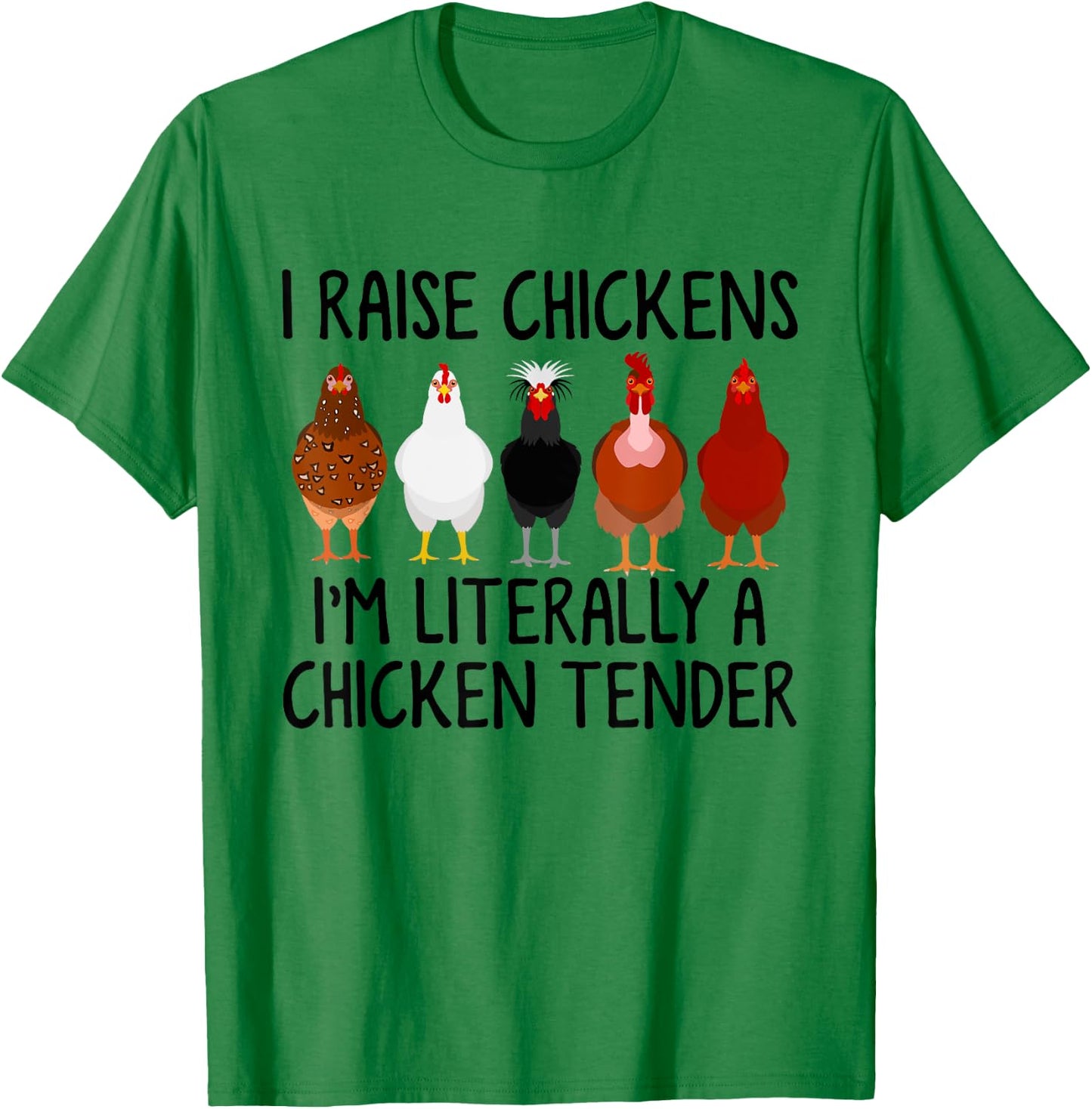 I Raise Chickens I'm Literally A Chicken Tender T-Shirt - T-Shirt | Irish Green