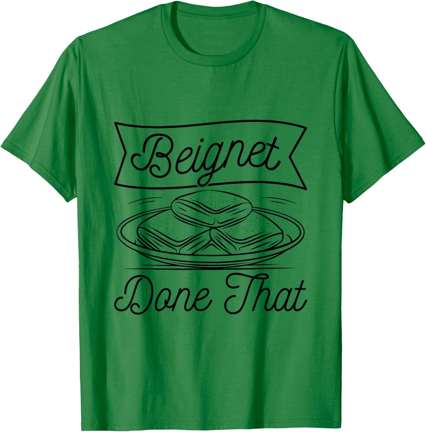 Beignet - Done That Pun for a Beignet Baker T-Shirt - T-Shirt | Irish Green