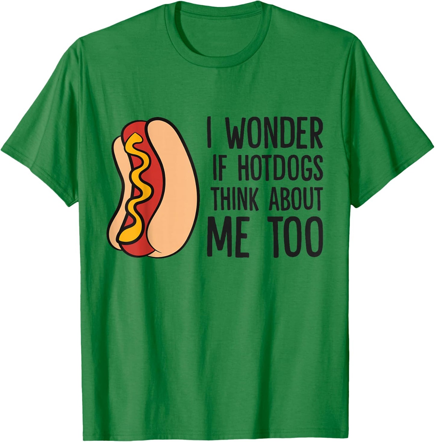 I Wonder If Hotdogs Think About Me Too Funny Hot Dog T-Shirt - T-Shirt | Irish Green