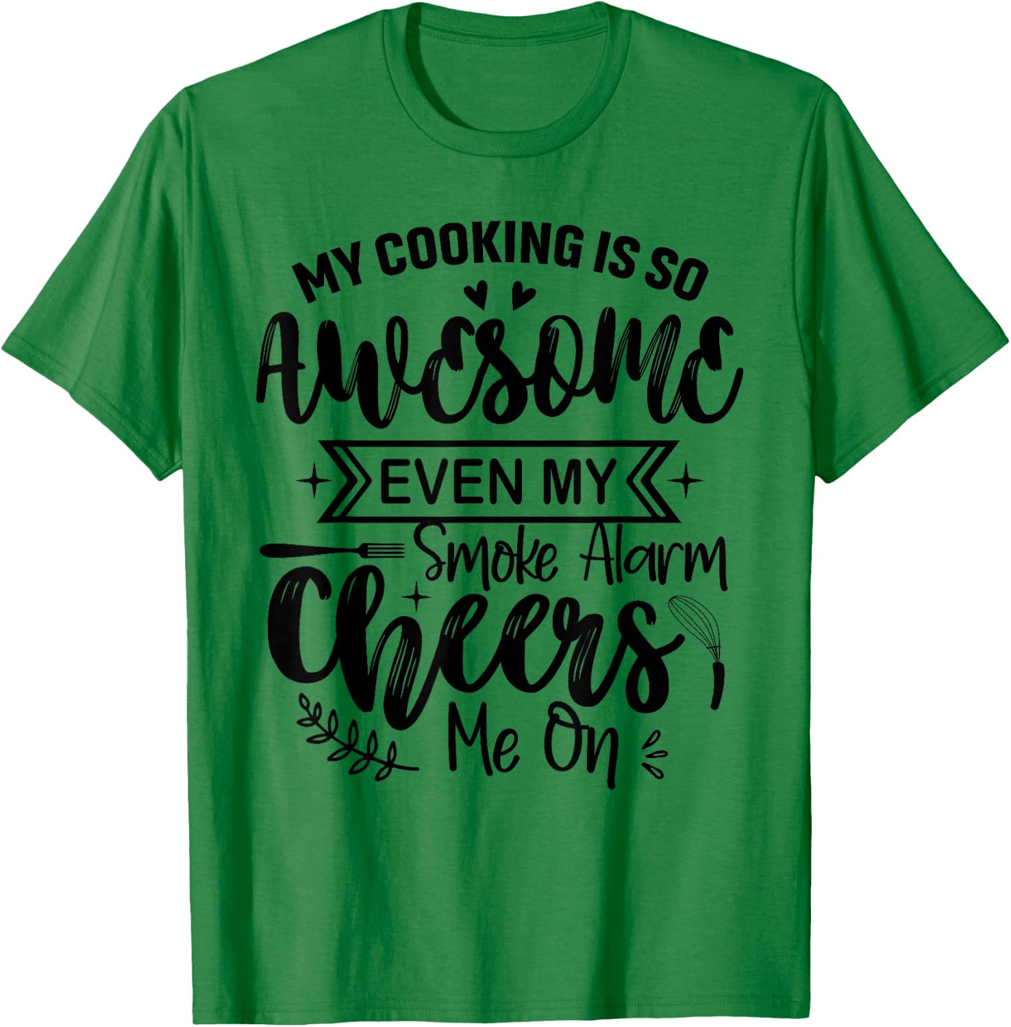 My Cooking Is So Fabulous Even The Smoke Alarms Cheer Me On T-Shirt - T-Shirt | Irish Green