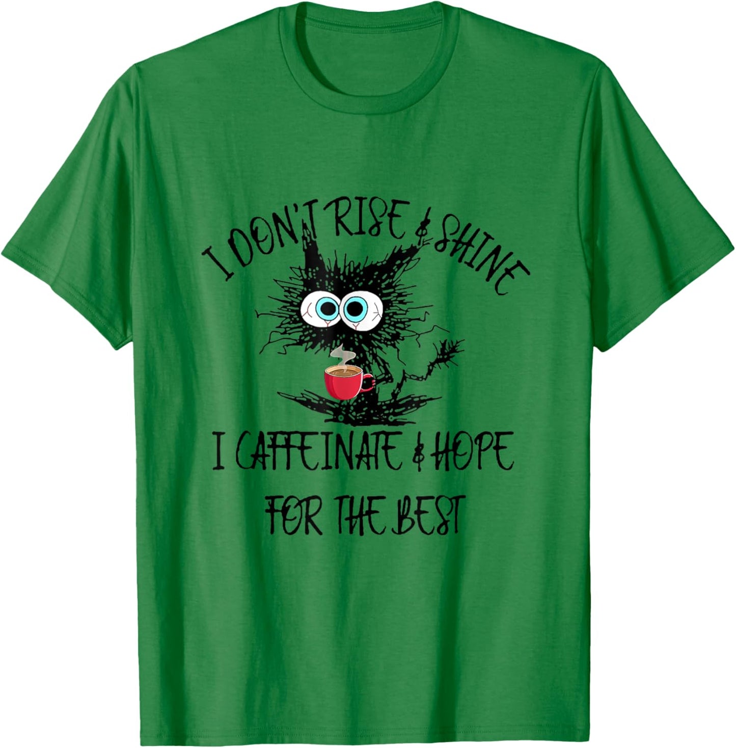 Funny Coffee - I Don't Rise And Shine I Caffeinate And Hope T-Shirt - T-Shirt | Irish Green