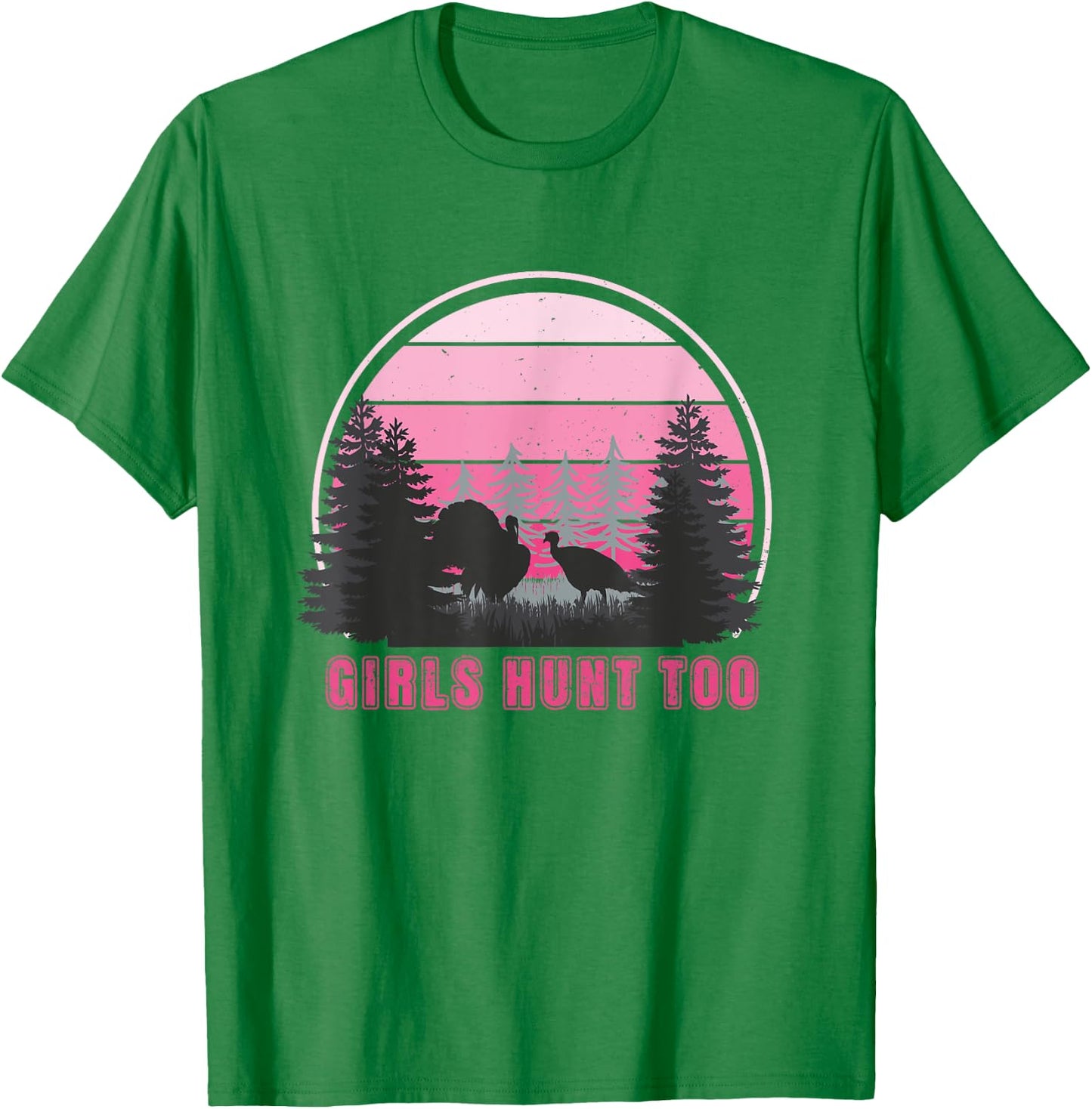 GIRLS HUNT TOO - Fun Turkey Hunting T-Shirt - T-Shirt | Irish Green