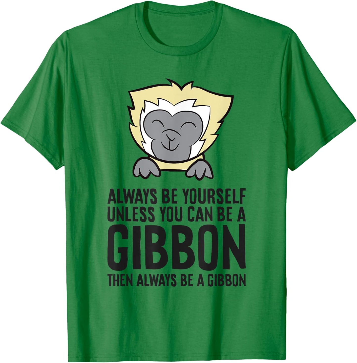 Always Be Yourself Unless You Can Be A Gibbon T-Shirt - T-Shirt | Irish Green