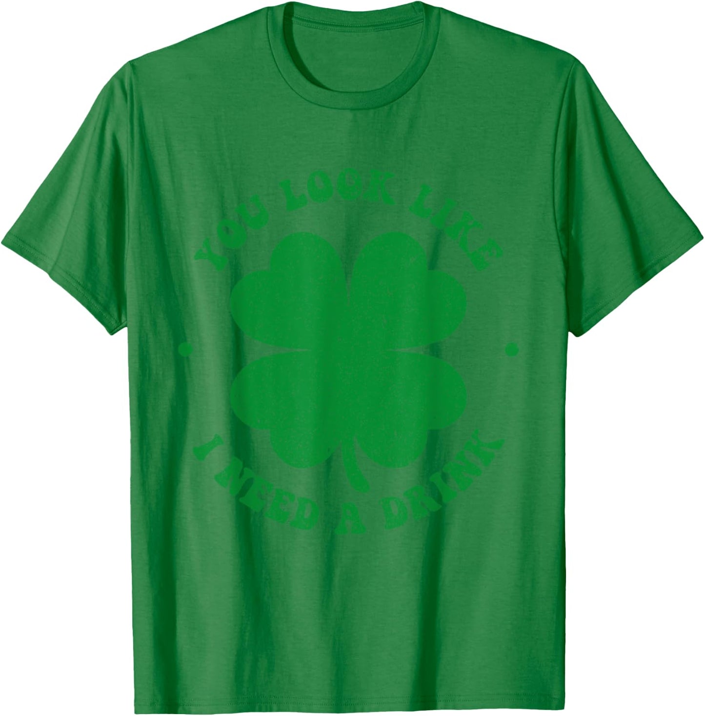 You look like i need a drink shamrock irish st patricks day T-Shirt - T-Shirt | Irish Green