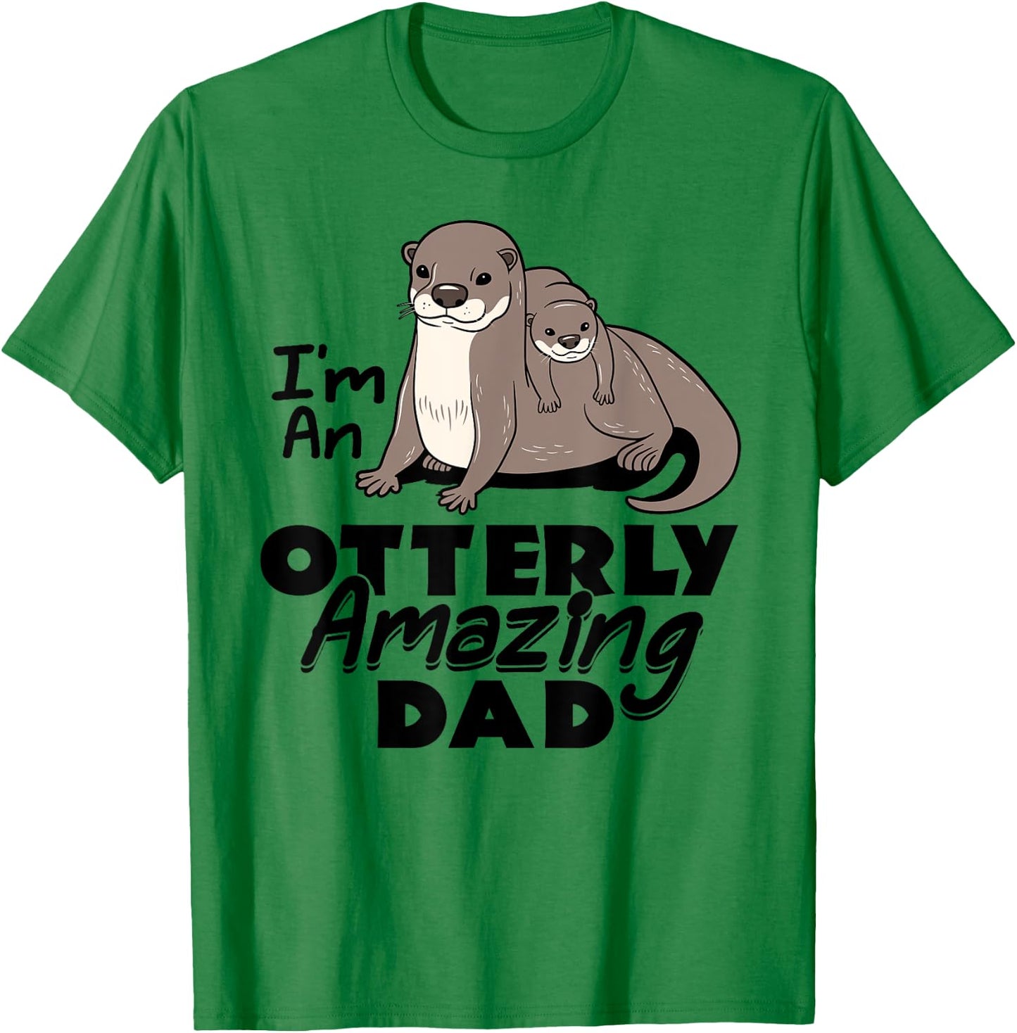 I'm An Otterly Amazing Dad Sea Otter Father's Day Funny T-Shirt - T-Shirt | Irish Green