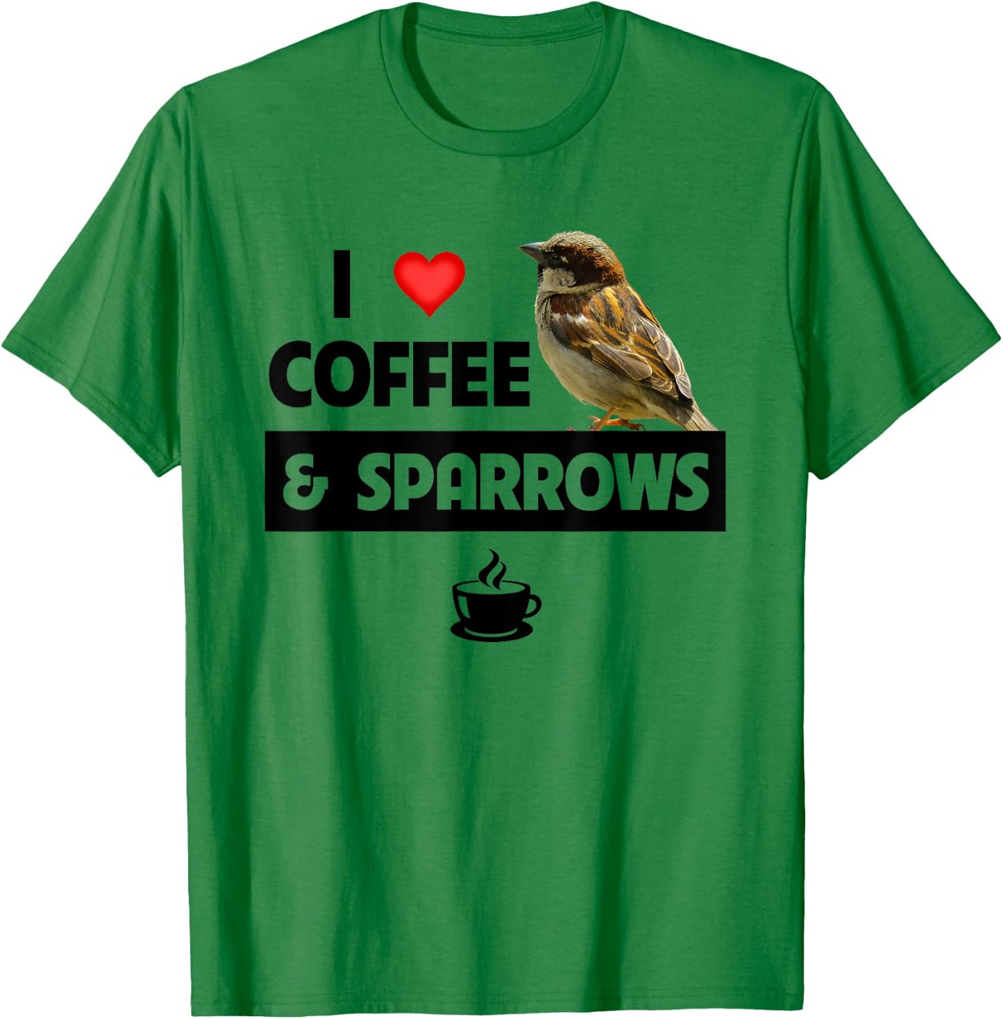 I Love Coffee and Sparrows House Bird Watching Ornithology T-Shirt - T-Shirt | Irish Green