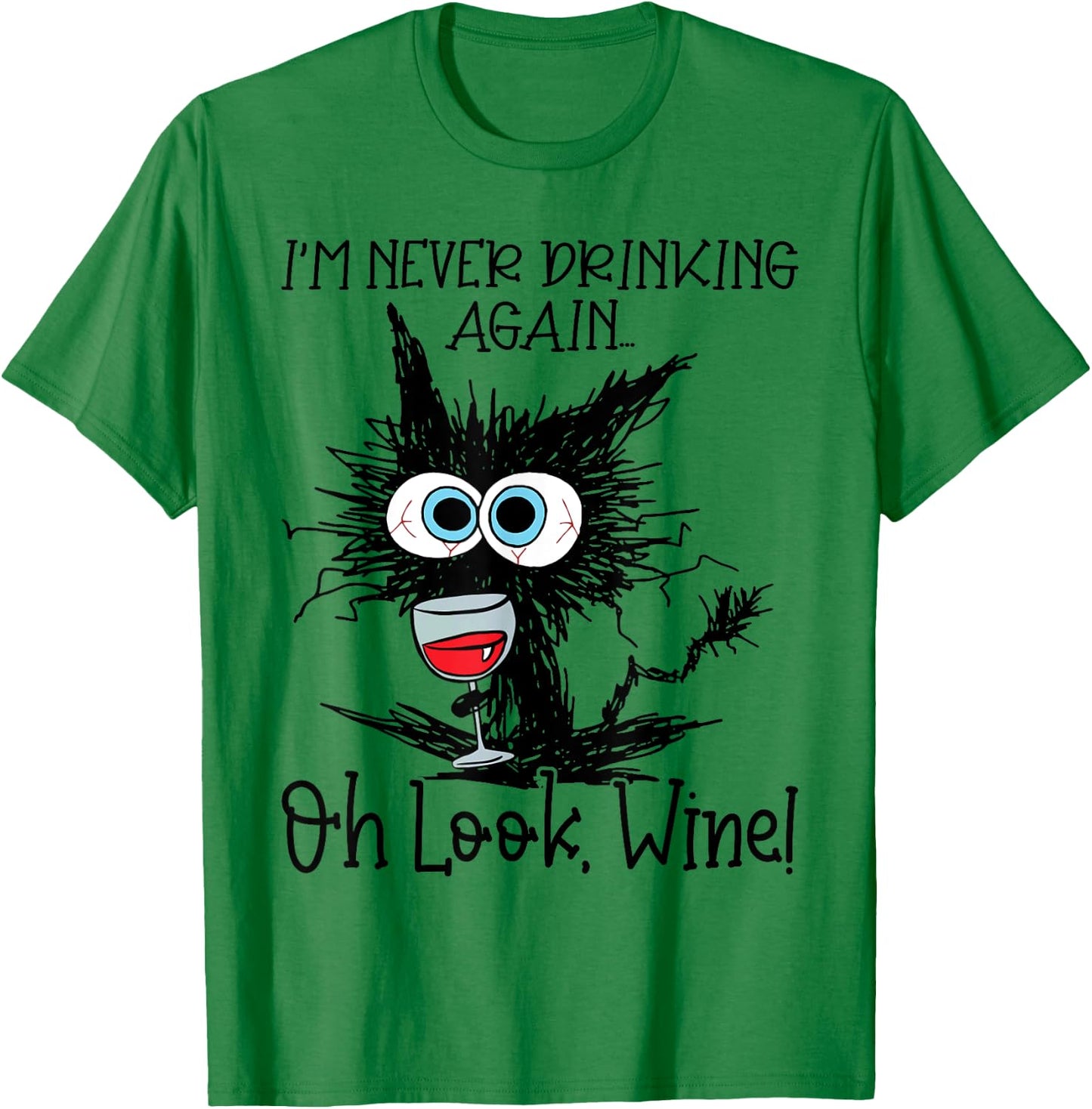I'm Never Drinking Again Oh Look Wine Funny Cat T-Shirt - T-Shirt | Irish Green