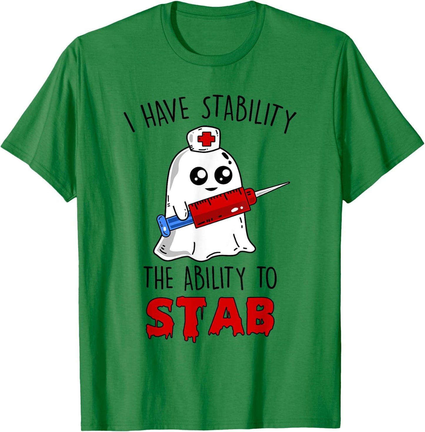 I Have Stability The Ability To Stab Ghost Nurse Halloween T-Shirt - T-Shirt | Irish Green
