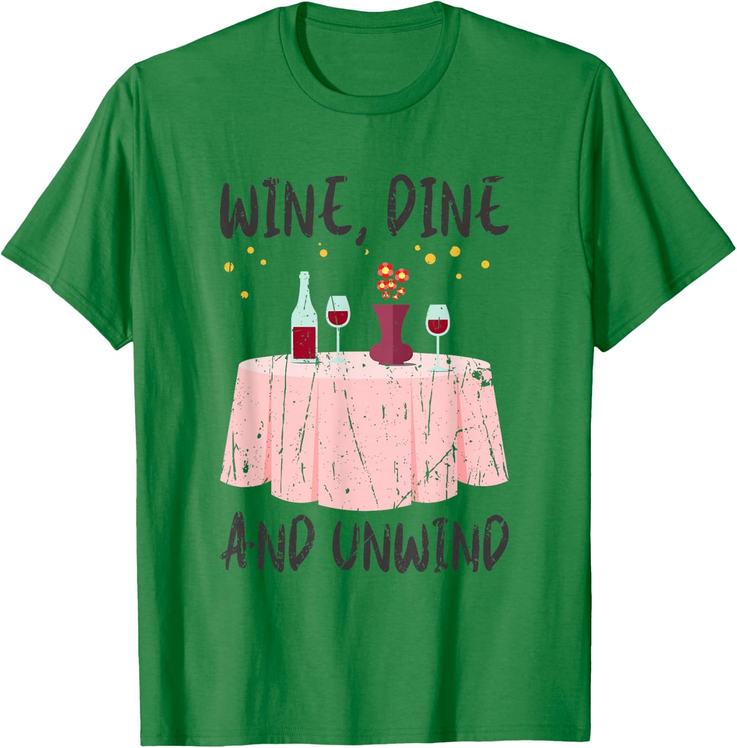 Wine, dine, and unwind - Wine T-Shirt - T-Shirt | Irish Green