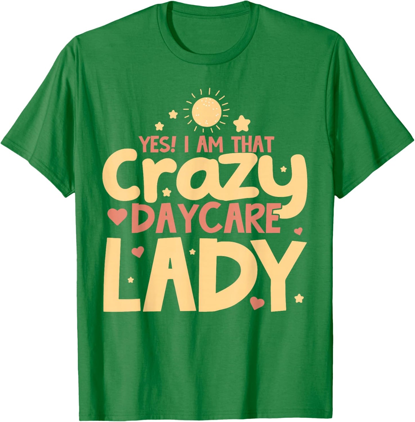 Childcare Yes! I Am That Crazy Daycare Lady Daycare Teacher T-Shirt - T-Shirt | Irish Green