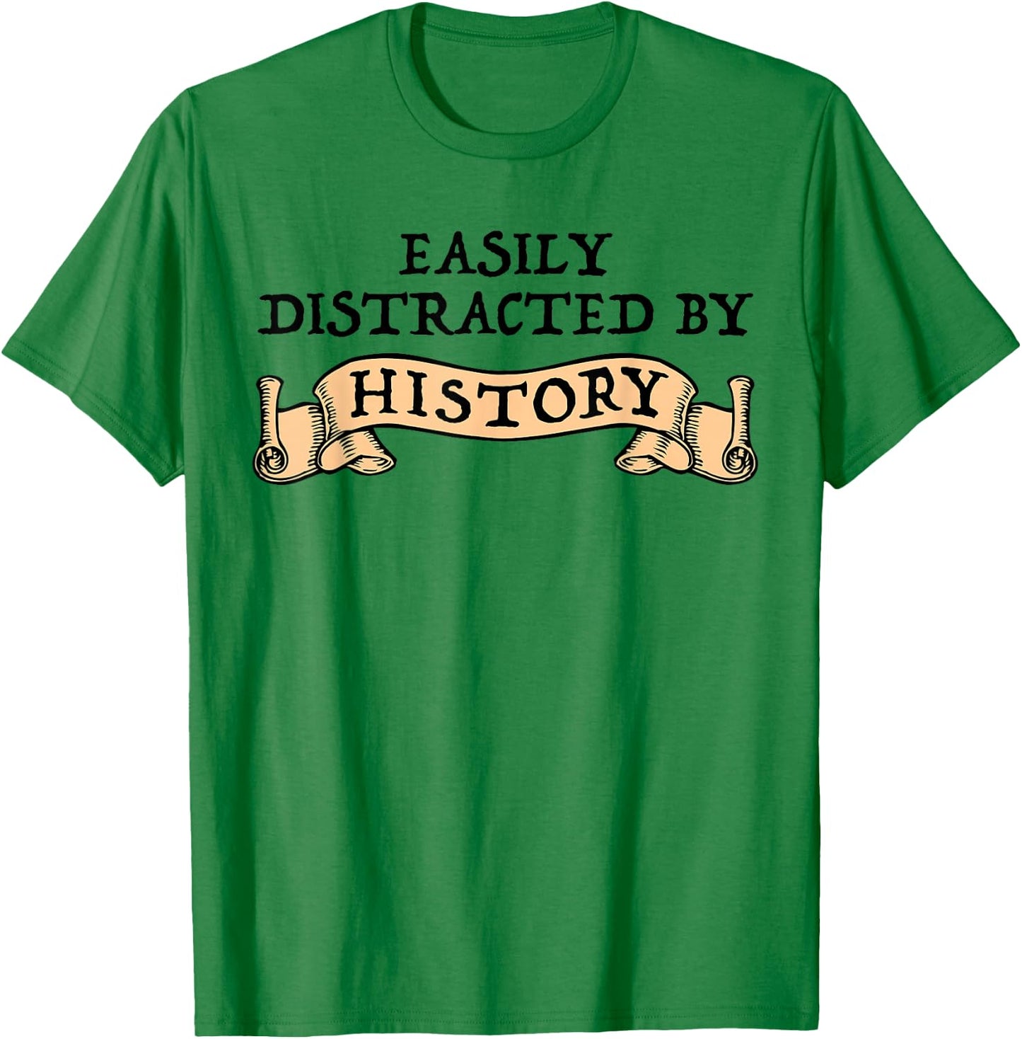 Easily Distracted By History Funny History Buff T-Shirt - T-Shirt | Irish Green