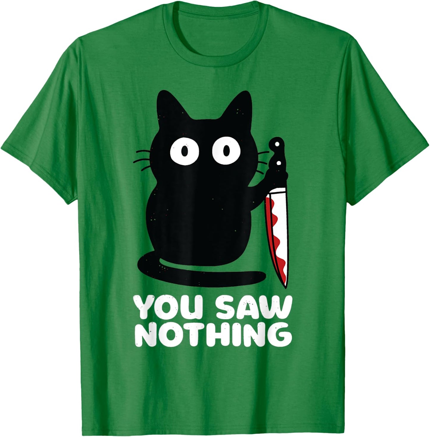 Cat Knife You Saw Nothing Men Women T-Shirt - T-Shirt | Irish Green