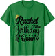 Rachel The Birthday Queen Happy Birthday Shirt T-Shirt - T-Shirt | Irish Green