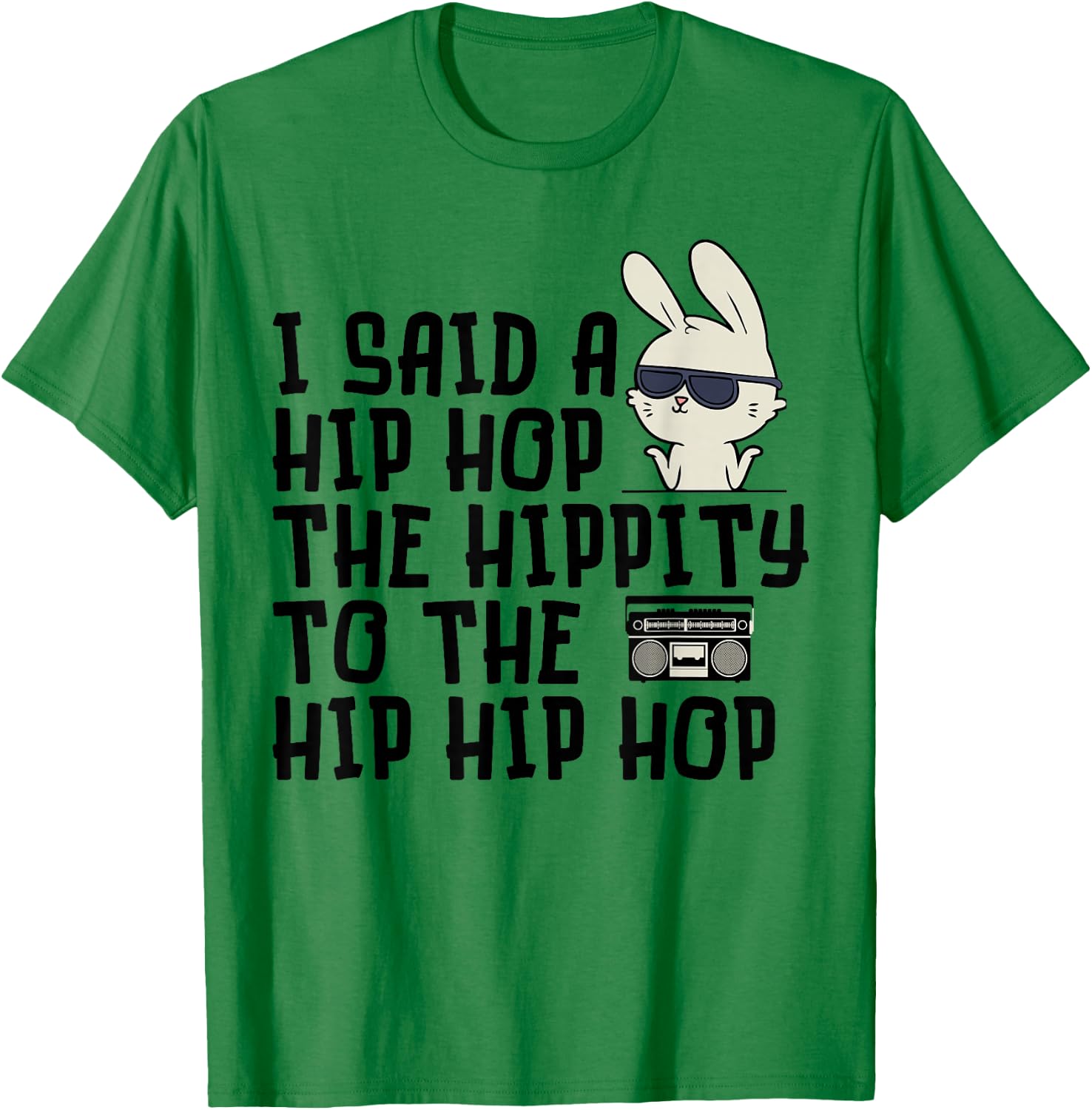 I Said A Hip Hop Easter Bunny - Cute Easter - Funny Easter T-Shirt - T-Shirt | Irish Green