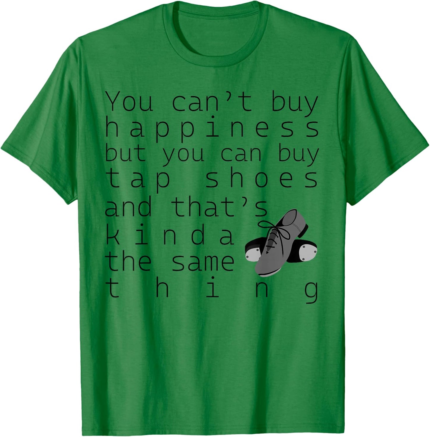 Tap Dancer Gift - You Can't Buy Tap Shoes T-Shirt - T-Shirt | Irish Green