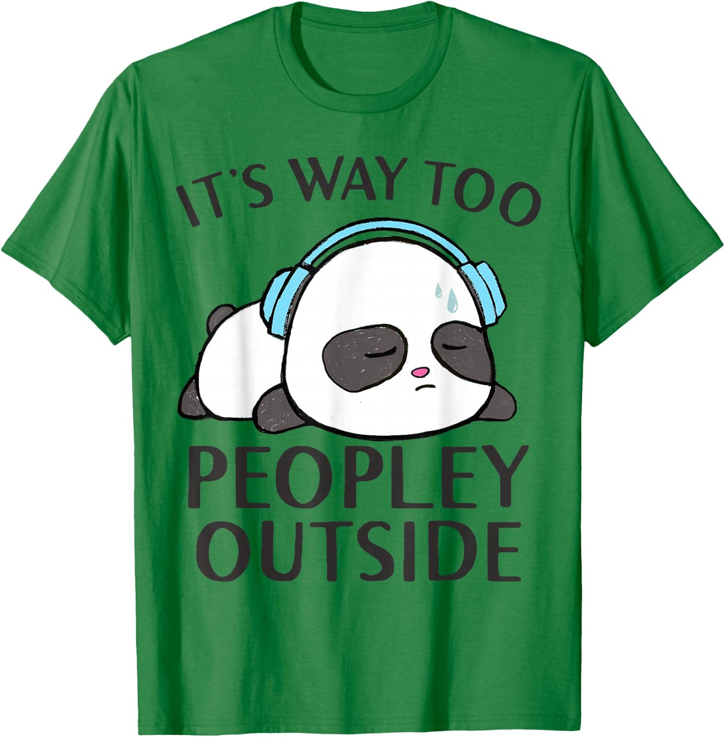 It's Way Too Peopley Outside Cute Kawaii Introvert Panda T-Shirt - T-Shirt | Irish Green