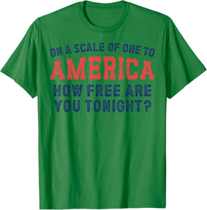 On a Scale of One To America How Free Are You Tonight T-Shirt - T-Shirt | Irish Green