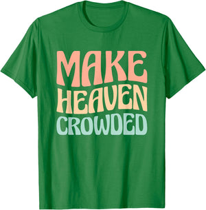 Make Heaven Crowded T-Shirt - T-Shirt | Irish Green